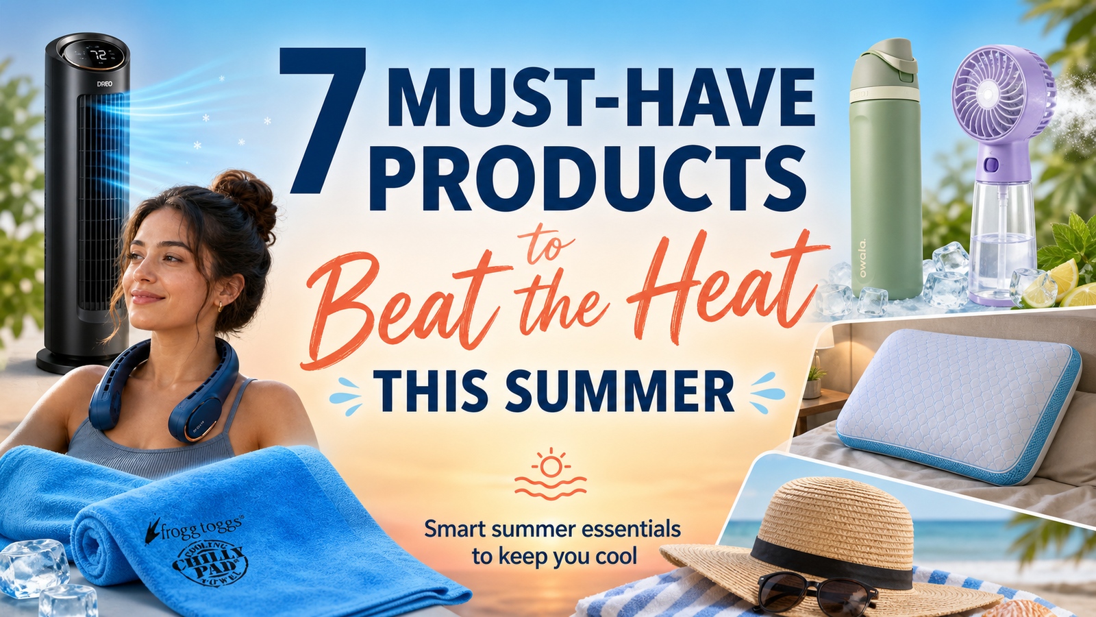 7 Must-Have Products to Beat the Heat This Summer