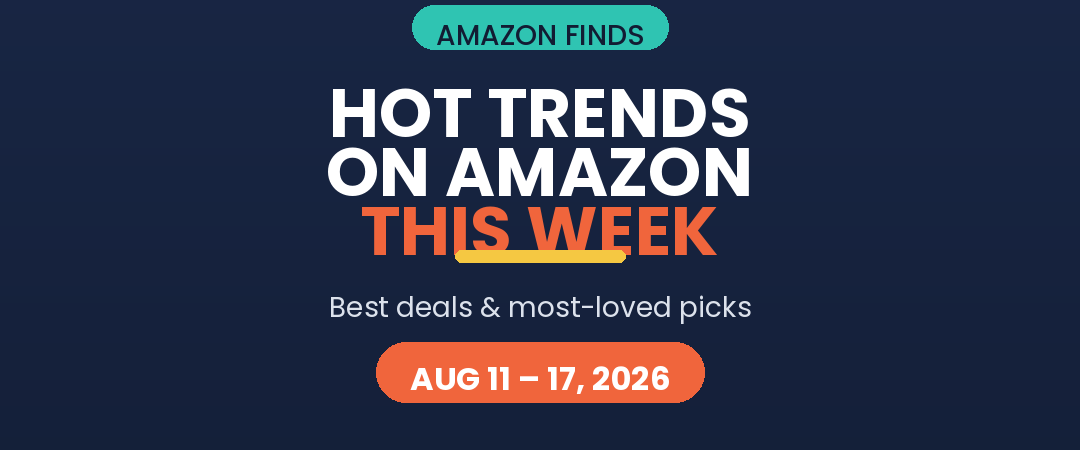 Hot Trends on Amazon This Week (Aug 11-17, 2026)